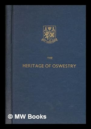 Seller image for The heritage of Oswestry : the origin and development of the Robert Jones and Agnes Hunt Orthopaedic Hospital, Oswestry, (1900 to 1961) for sale by MW Books