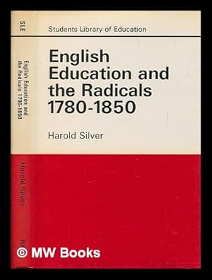 Seller image for English education and the radicals, 1780-1850 / Harold Silver for sale by MW Books