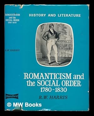 Image du vendeur pour Romanticism and the social order 1780-1830 / R.W.Harris mis en vente par MW Books