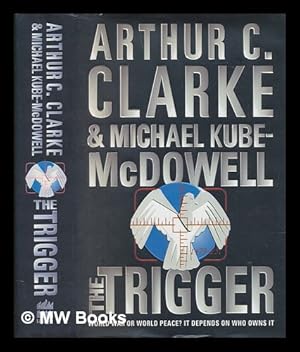 Bild des Verkufers fr The trigger / Arthur C. Clarke and Michael Kube-McDowell zum Verkauf von MW Books