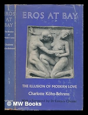 Seller image for Eros at bay : the illusion of modern love for sale by MW Books