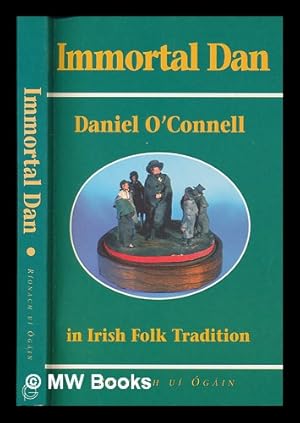 Image du vendeur pour Immortal Dan : Daniel O'Connell in Irish folk tradition / Ronach u gin mis en vente par MW Books