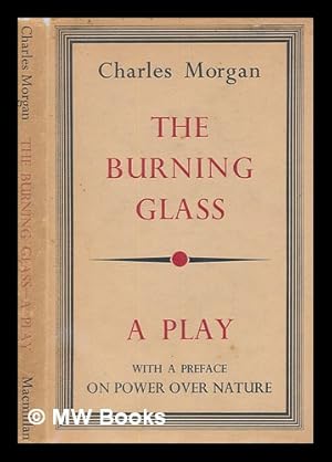 Imagen del vendedor de The burning glass : a play : with a preface, On power over nature / by Charles Morgan a la venta por MW Books