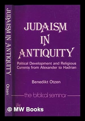 Seller image for Judaism in antiquity : political development and religious currents from Alexander to Hadrian / Benedikt Otzen ; translated by Frederick H. Cryer for sale by MW Books