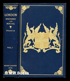 Image du vendeur pour London : historic and social / by Claude de La Roche Francis: vol. I mis en vente par MW Books