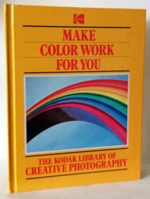 Seller image for Make Color Work for You : The Kodak Library of Creative Photography for sale by Books Written By (PBFA Member)