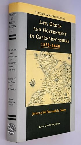 Law, order and government in Caernarfonshire, 1558-1640 : justices of the peace and the Gentry