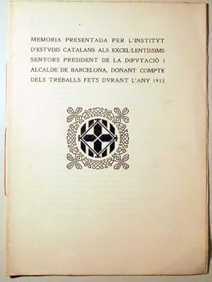 Seller image for MEMORIA PRESENTADA PER L'INSTITUT D'ESTUDIS CATALANS ALS EXCEL LENTSSIMS SENYORS PRESIDENT DE LA DIPUTACI I ALCALDE DE BARCELONA, DONANT COMPTE DELS TREBALLS FETS DURANT L'ANY 1913 - Barcelona 1913 for sale by Llibres del Mirall