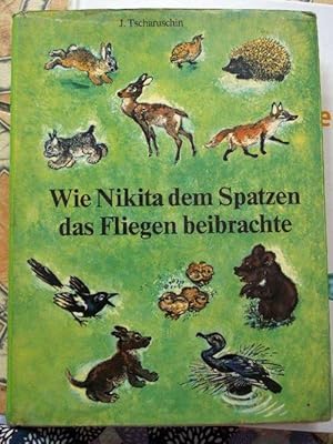 Wie Nikita dem Spatzen das Fliegen beibrachte und andere Geschichten von Kindern und Tieren mit Z...