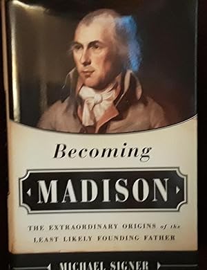 Becoming Madison - The Extraordinary Origins of the Least Likely Founding Father // FIRST EDITION //