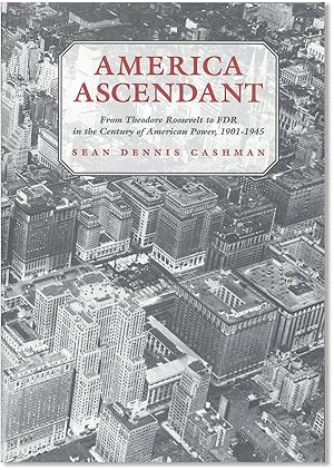 America Ascendant: from Theodore Roosevelt to FDR in the Century of American Power, 1901-1945