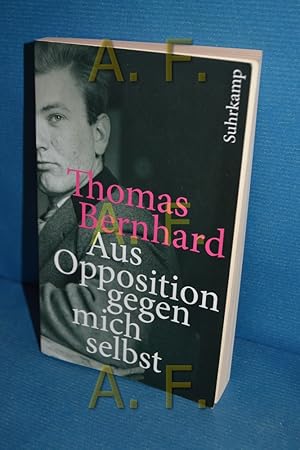 Immagine del venditore per Aus Opposition gegen mich selbst : ein Lesebuch Thomas Bernhard. Hrsg. von Raimund Fellinger / Suhrkamp Taschenbuch , 4211 venduto da Antiquarische Fundgrube e.U.