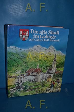 Bild des Verkufers fr Die alte Stadt im Gebirge : 700 Jahre Stadt Radstadt. Fritz Koller (Red.) zum Verkauf von Antiquarische Fundgrube e.U.