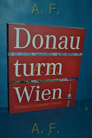 Bild des Verkufers fr Donauturm Wien = Vienna's Danube Tower. [Wiens Spitzen-Sehenswrdigkeit hoch ber der Stadt. Bilder, Geschichten und Geschichte] Donauturm Aussichtsturm- und Restaurantbetriebsgesellschaft zum Verkauf von Antiquarische Fundgrube e.U.