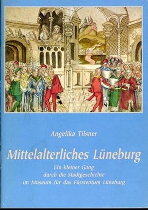 Bild des Verkufers fr Mittelalterliches Lneburg. Ein kleiner Gang durch die Stadtgeschichte im Museum fr das Frstentum Lneburg. zum Verkauf von Antiquariat Liberarius - Frank Wechsler