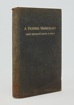 A Pioneer Missionary: The Right Reverend Lemuel H. Wells, Missionary Bishop of Spokane