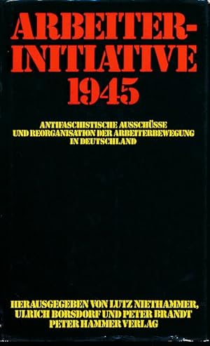 Seller image for Arbeiterinitiative 1945. Antifaschistische Ausschsse und Reorganisation der Arbeiterbewegung in Deutschland. for sale by Fundus-Online GbR Borkert Schwarz Zerfa