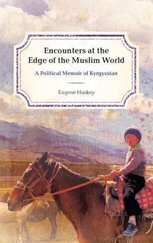 Seller image for Encounters at the Edge of the Muslim World : A Political Memoir of Kyrgyzstan for sale by GreatBookPrices