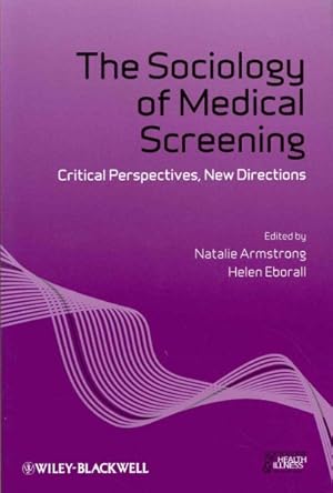 Image du vendeur pour Sociology of Medical Screening : Critical Perspectives, New Directions mis en vente par GreatBookPrices