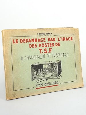 Le dépannage par l'image des postes de T.S.F. à changement de fréquence.