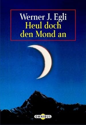 Image du vendeur pour Heul doch den Mond an. Werner J. Egli / Omnibus ; Bd. 27004 mis en vente par Antiquariat Buchhandel Daniel Viertel