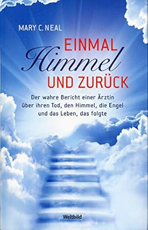 Bild des Verkufers fr Einmal Himmel und zurck : der wahre Bericht einer rztin ber ihren Tod, den Himmel, die Engel und das Leben, das folgte. Mary C. Neal. Aus dem Amerikan. von Gabriel Stein zum Verkauf von Antiquariat Buchhandel Daniel Viertel