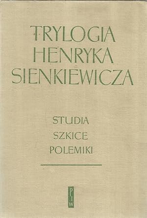 Trylogia Henryka Sienkiewicza - studia, szkice, polemiki