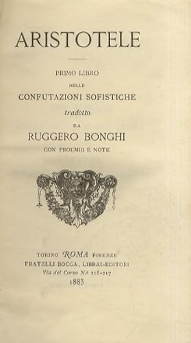 Primo libro delle confutazioni sofistiche. Tradotto da Ruggero Bonghi. Con proemio e note.