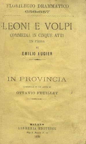 Leoni e volpi. Commedia in cinque atti in prosa.