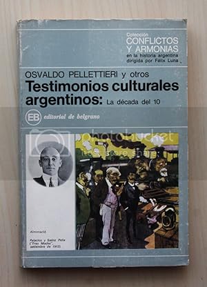 TESTIMONIOS CULTURALES ARGENTINOS: La decada del 10 (Col. Conflictos y armonias en la historia ar...