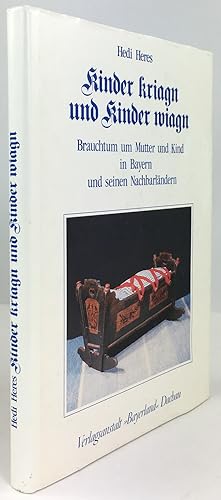 Bild des Verkufers fr Kinder kriagn und Kinder wiagn. Brauchtum um Mutter und Kind in Bayern und seinen Nachbarlndern. zum Verkauf von Antiquariat Heiner Henke