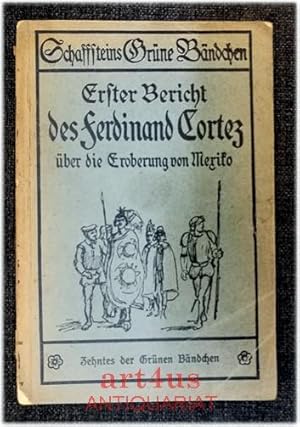 Erster Bericht des Ferdinand Cortez an Kaiser Karl V. über die Eroberung von Mexiko : Nach Dr. Ca...