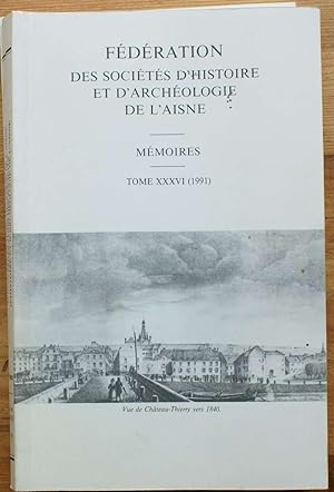 Fédération des sociétés d'histoire et d'archéologie de l'Aisne - Mémoires - Tome XXXVI 1991