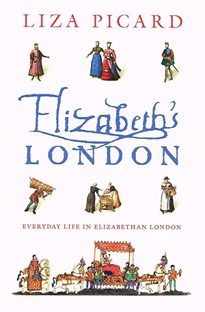 Elizabeth's London : Everyday Life In Elizabethan London :