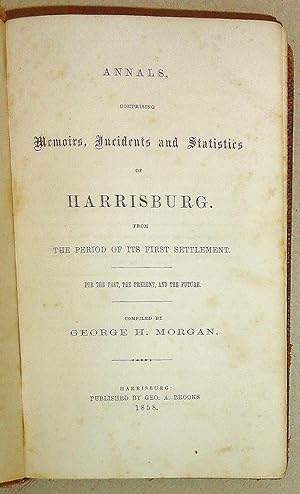 ANNALS, COMPRISING MEMOIRS, INCIDENTS AND STATISTICS OF HARRISBURG,