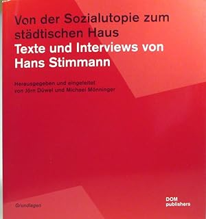 Von der Sozialutopie zum städtischen Haus. Texte und Interviews von Hans Stimmann. Herausgegeben ...