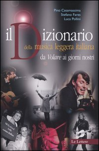 Bild des Verkufers fr Il Dizionario della musica leggera italiana da Volare ai giorni nostri. zum Verkauf von FIRENZELIBRI SRL