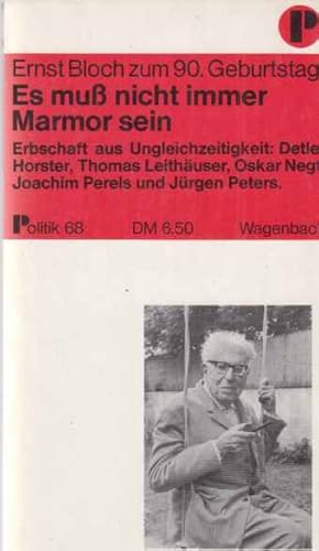 Bild des Verkufers fr Es muss nicht immer Marmor sein : Erbschaft aus Ungleichzeitigkeit; Ernst Bloch z. 90. Geburtstag. Beitrge von: Detlef Horster [u. a.] / Politik ; 68. zum Verkauf von Fundus-Online GbR Borkert Schwarz Zerfa