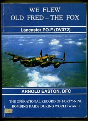 We Flew Old Fred - The Fox : Lancaster PO-F (DV372)
