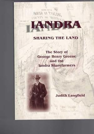 Iandra - Sharing the Land: The Story of George Henry Greene and the Iandra Sharefarmers