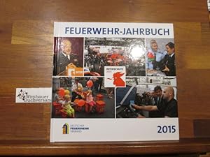 Feuerwehr-Jahrbuch . : das Feuerwehrwesen in der Bundesrepublik Deutschland. 2015 Interschutz