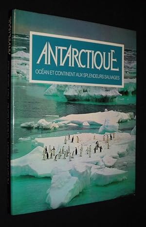 Seller image for Antarctique : Ocan et continent aux splendeurs sauvages for sale by Abraxas-libris