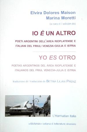 Io è un altro / Yo es otro - Poeti argentini dell'area Rioplatense e italiani del Friuli Venezia-...