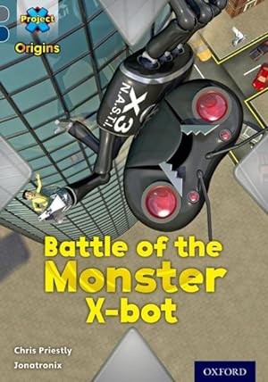 Imagen del vendedor de Project X Origins: Grey Book Band, Oxford Level 14: Behind the Scenes: Battle of the Monster X-bot a la venta por GreatBookPrices