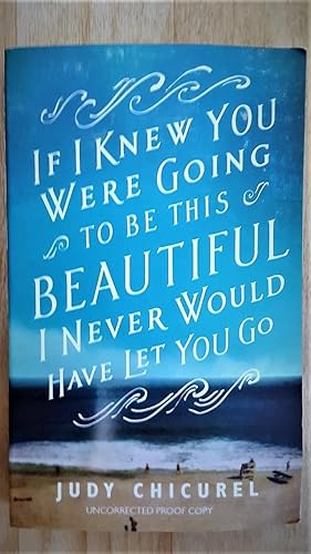 Immagine del venditore per If I Knew You Were Going To Be This Beautiful, I Never Would Have Let You Go, ***UNCORRECTED PROOF COPY*** venduto da Collector's Corner