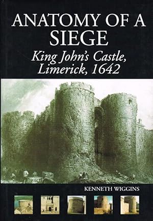 Bild des Verkufers fr ANATOMY OF A SIEGE : KING JOHN S CASTLE, LIMERICK 1642 zum Verkauf von Paul Meekins Military & History Books