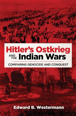 Image du vendeur pour Hitler's Ostkrieg and the Indian Wars: Comparing Genocide and Conquest (Hardback or Cased Book) mis en vente par BargainBookStores