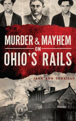 Imagen del vendedor de Murder & Mayhem on Ohio's Rails (Hardback or Cased Book) a la venta por BargainBookStores