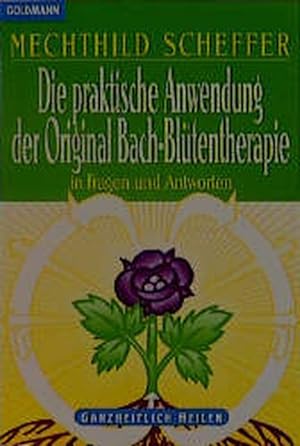 Seller image for Die praktische Anwendung der Original Bach-Bltentherapie In Fragen und Antworten Ganzheitlich Heilen for sale by Versandantiquariat Felix Mcke