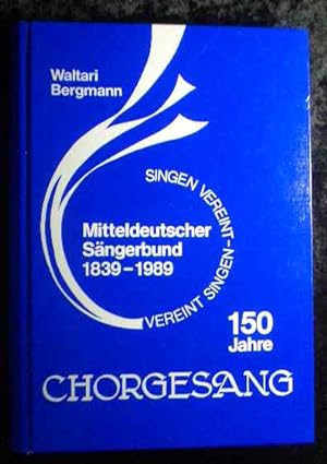 150 Jahre Chorgesang - Mitteldeutscher Sängerbund 1839-1989 - Vereint singen - Die Geschichte des...